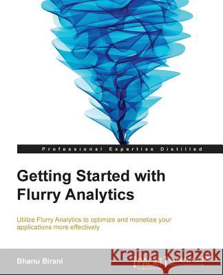 Getting Started with Flurry Analytics Bhanu Birani 9781782177128 Packt Publishing