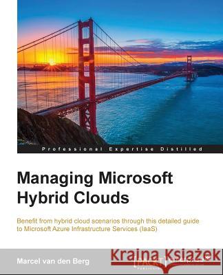 Managing Microsoft Hybrid Clouds Marcel Va 9781782177166