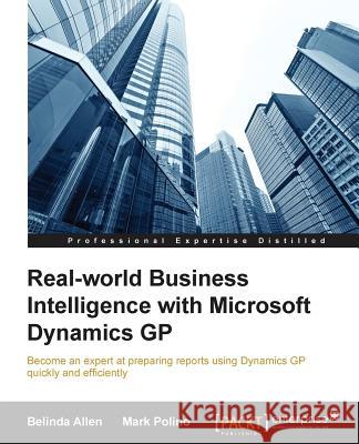 Real-world Business Intelligence with Microsoft Dynamics GP 2013 Allen, Belinda 9781782177241