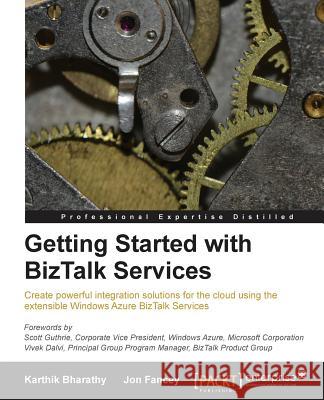 Getting Started with BizTalk Services Jon Fancey Karthik Bharathy 9781782177401 Packt Publishing