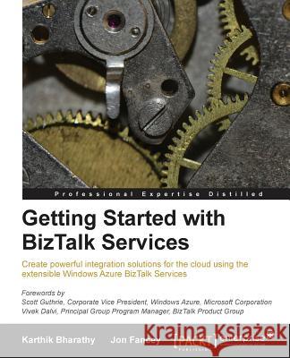 Getting Started with BizTalk Services Jon Fancey Karthik Bharathy 9781782177401