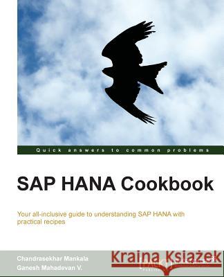 SAP Hana Cookbook Mankala, Chandrasekhar 9781782177623 Packt Publishing