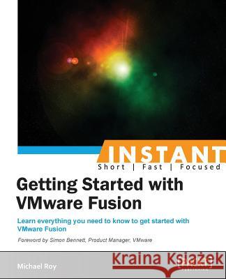 Instant Getting Started with VMware Fusion Roy, Michael 9781782177883 Packt Publishing