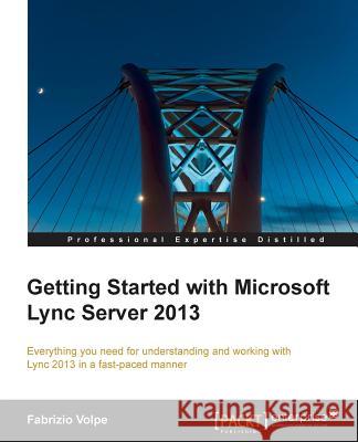 Getting Started with Microsoft Lync Server 2013 Fabrizio Volpe 9781782179931 0