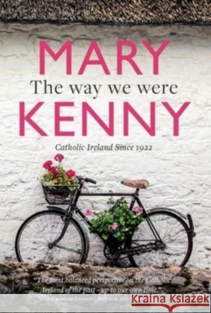 The Way We Were: Catholic Ireland Since 1922 Mary Kenny 9781782183860