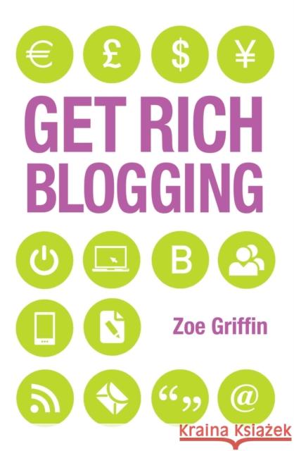 Get Rich Blogging Zoe Griffin 9781782190110 John Blake Publishing Ltd