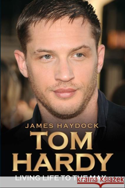 Tom Hardy - Rise of a Legend James Haydock 9781782197560 John Blake Publishing Ltd