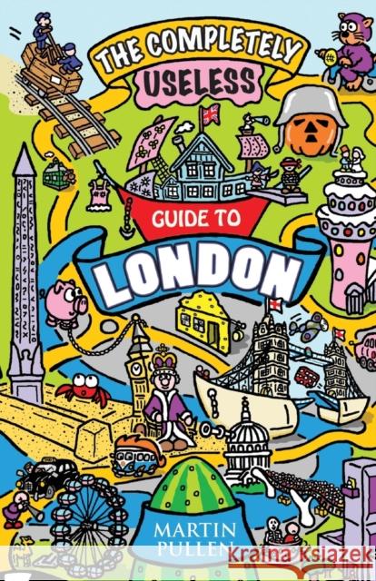 Completely Useless Guide to London Martin Pullen 9781782197713 BLAKE PUBLISHING