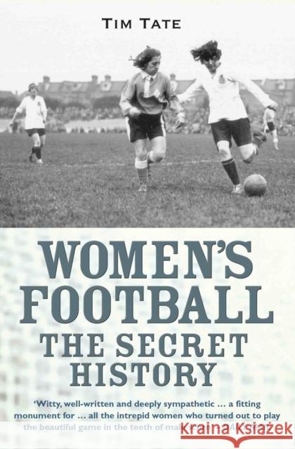 Secret History Of Womens Football Tim Tate 9781782197720