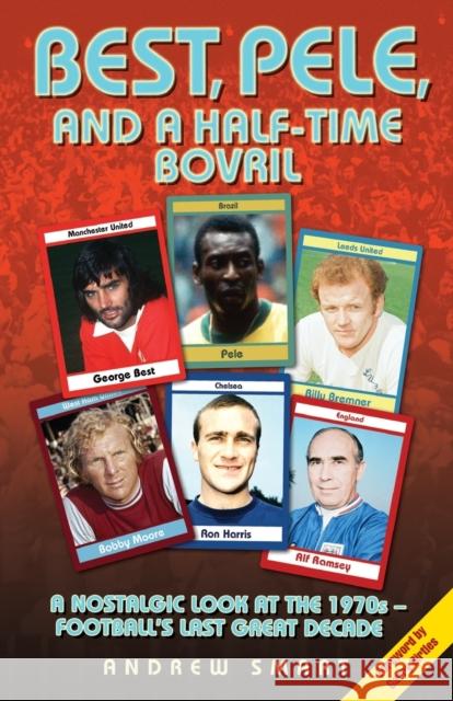 Best, Pele and a Half-time Bovril Andrew Smart 9781782198864