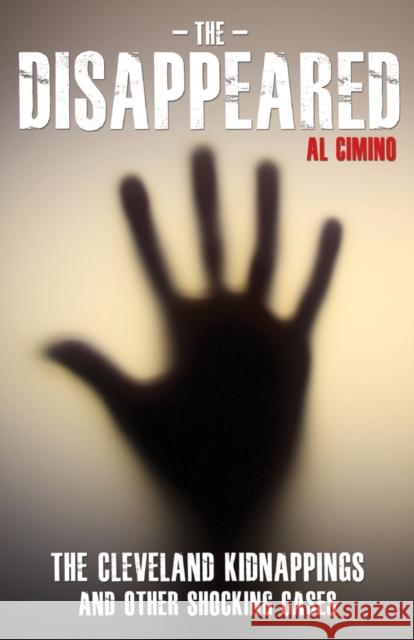 Disappeared : the cleveland kidnappings and other shocking cases Al Cimino 9781782199014 BLAKE PUBLISHING