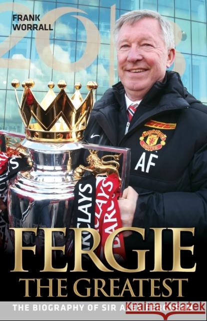 Fergie : The Greatest Frank Worrall 9781782199083 BLAKE PUBLISHING