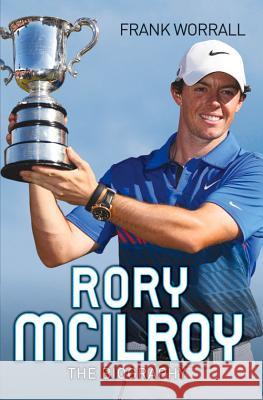 Rory McIlroy: The Biography Frank Worrall 9781782199212