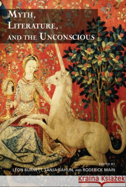 Myth, Literature, and the Unconscious Leon Burnett Sanja Bahun Roderick Main 9781782200024
