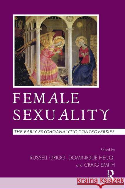 Female Sexuality: The Early Psychoanalytic Controversies Grigg, Russell 9781782200222 Karnac Books