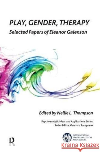 Play, Gender, Therapy: Selected Papers of Eleanor Galenson Nellie L. Thompson   9781782200260 Karnac Books