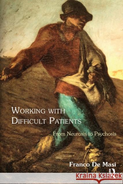 Working With Difficult Patients: From Neurosis to Psychosis de Masi, Franco 9781782200437 Karnac Books