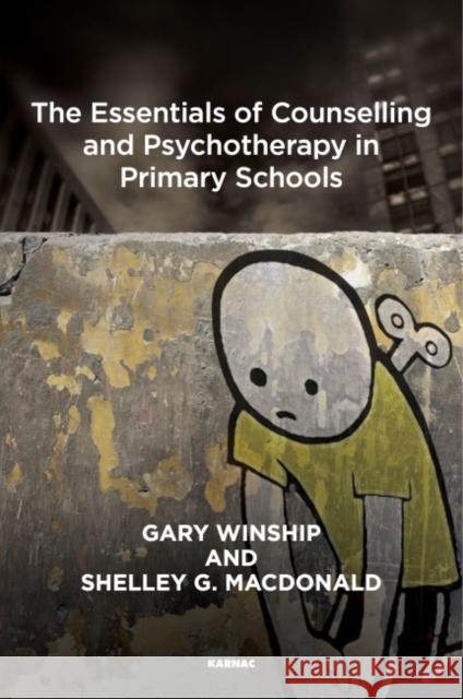 The Essentials of Counselling and Psychotherapy in Primary Schools: On Being a Specialist Mental Health Lead in Schools Gary Winship 9781782200475
