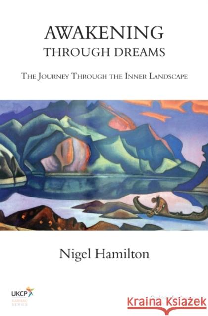 Awakening Through Dreams: The Journey Through the Inner Landscape Hamilton, Nigel 9781782200505