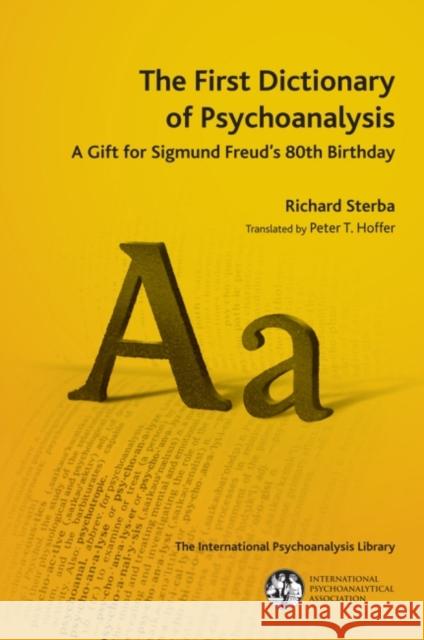 The First Dictionary of Psychoanalysis : A Gift for Sigmund Freud's 80th Birthday Richard Sterba 9781782200536