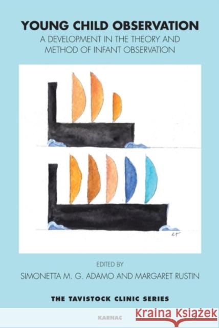Young Child Observation: A Development in the Theory and Method of Infant Observation M. G. Adamo, Simonetta 9781782200604 Karnac Books