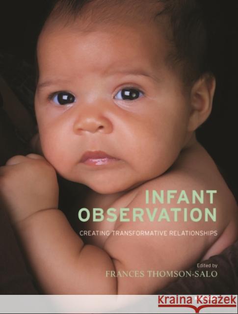 Infant Observation: Creating Transformative Relationships Frances Thomson-Salo   9781782200758 Karnac Books