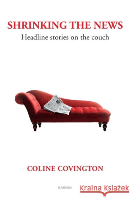 Shrinking the News : Headline Stories on the Couch Coline Covington   9781782200956