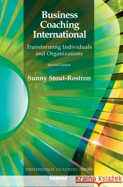Business Coaching International: Transforming Individuals and Organizations Sunny Stout Rostron   9781782200970 Karnac Books