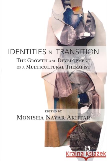 Identities in Transition: The Growth and Development of a Multicultural Therapist Monisha Nayar-Akhtar 9781782201090