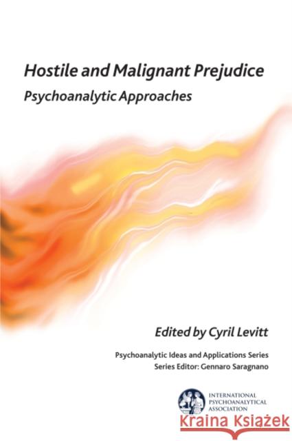 Hostile and Malignant Prejudice: Psychoanalytic Approaches Cyril Levitt 9781782201113 Karnac Books