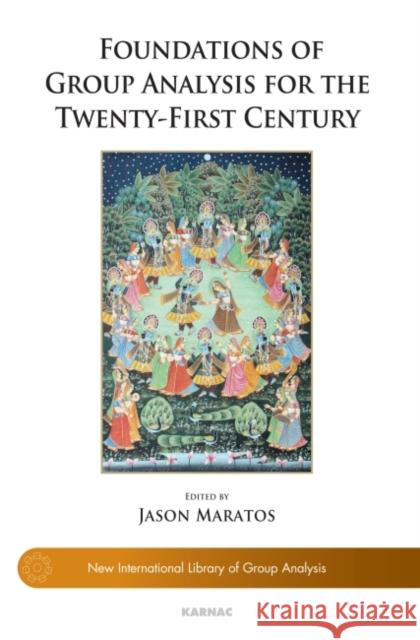 Foundations of Group Analysis for the Twenty-First Century: Foundations Maratos, Jason 9781782201120 Karnac Books