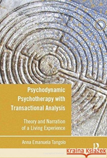 Psychodynamic Psychotherapy with Transactional Analysis: Theory and Narration of a Living Experience Tangolo, Anna Emanuela 9781782201557 Karnac Books