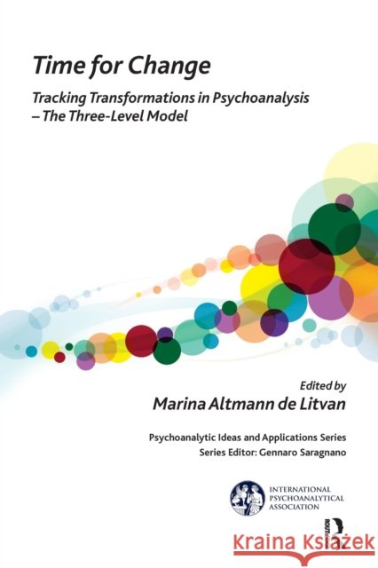 Time for Change: Tracking Transformations in Psychoanalysis--The Three-Level Model Altmann De Litvan, Marina 9781782201816