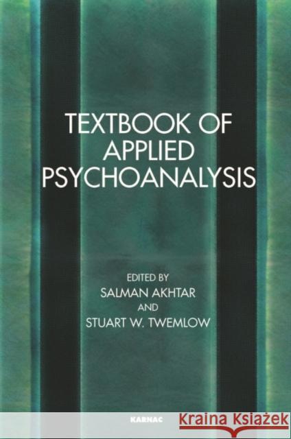 Textbook of Applied Psychoanalysis Salman Akhtar, M.D. Stuart W. Twemlow  9781782201878 Karnac Books
