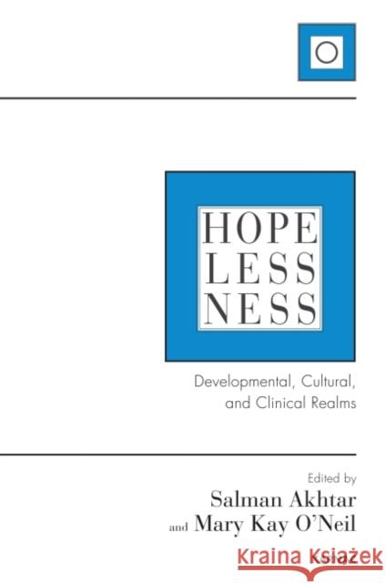 Hopelessness: Developmental, Cultural, and Clinical Realms Salman Akhtar Mary Kay O'Neil 9781782202585 Karnac Books