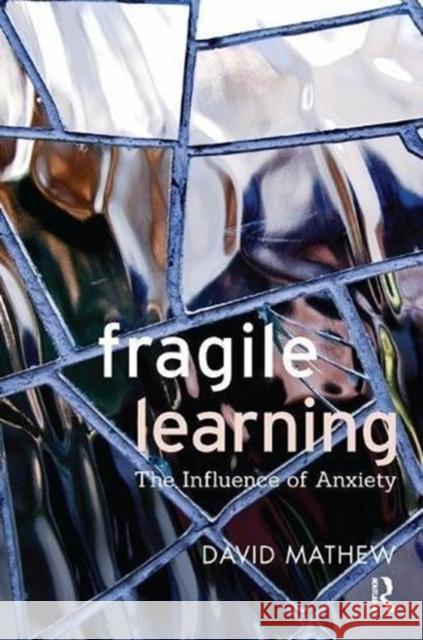 Fragile Learning: The Influence of Anxiety David Mathew 9781782202592 Karnac Books