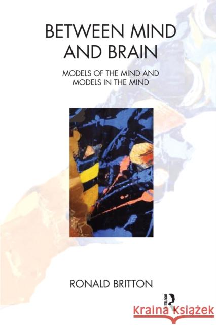 Between Mind and Brain: Models of the Mind and Models in the Mind Ronald Britton   9781782202608