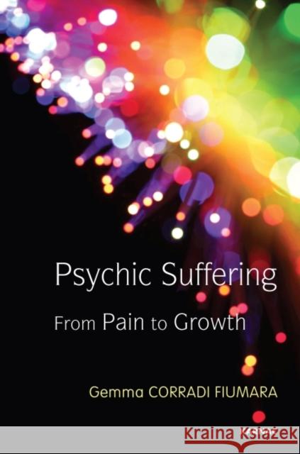 Psychic Suffering: From Pain to Growth Fiumara, Gemma Corradi Gemma Corradi Fiumara 9781782202691 Karnac Books