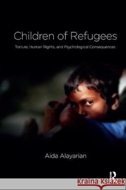 Children of Refugees: Torture, Human Rights, and Psychological Consequences Aida Alayarian 9781782202981
