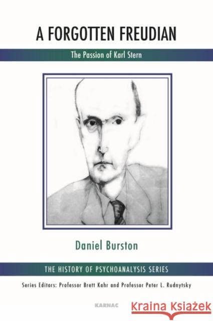 A Forgotten Freudian: The Passion of Karl Stern Daniel Burston 9781782203469 Karnac Books