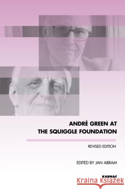 Andre Green at the Squiggle Foundation Jan Abram 9781782203902 Karnac Books