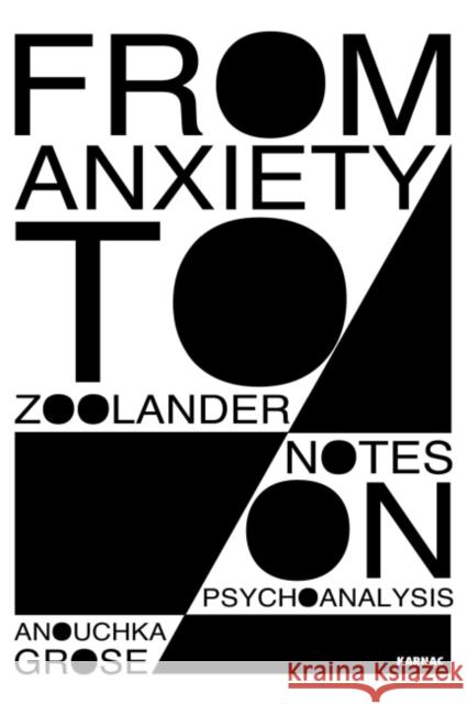 From Anxiety to Zoolander: Notes on Psychoanalysis Anouchka Grose 9781782203933 Karnac Books