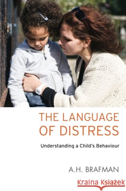 The Language of Distress: Understanding a Child's Behaviour A. H. Brafman 9781782204077 Karnac Books