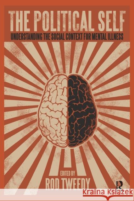 The Political Self: Understanding the Social Context for Mental Illness Roderick Tweedy 9781782204091