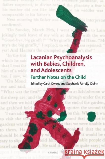 Lacanian Psychoanalysis with Babies, Children, and Adolescents: Further Notes on the Child Carol Owens Stephanie Farrelly Quinn 9781782204497 Karnac Books