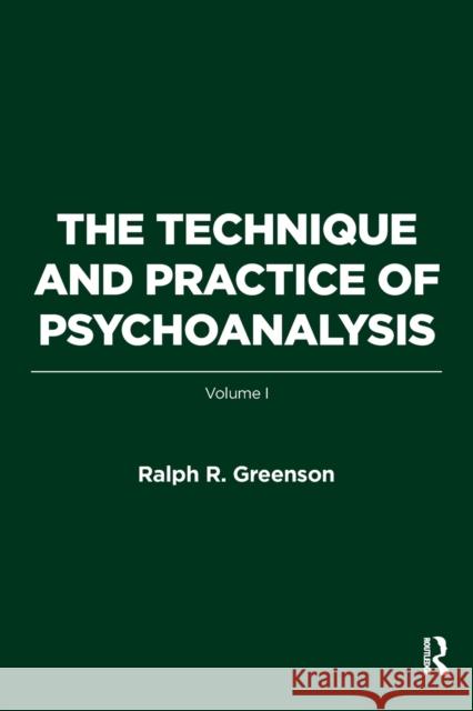 The Technique and Practice of Psychoanalysis: Volume I R. Greenson, Ralph 9781782204619 Karnac Books