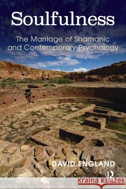 Soulfulness: The Marriage of Shamanic and Contemporary Psychology David England 9781782204756 Karnac Books