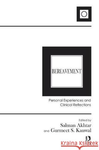 Bereavement: Personal Experiences and Clinical Reflections Salman Akhtar Gurmeet Kanwal 9781782204916 Karnac Books