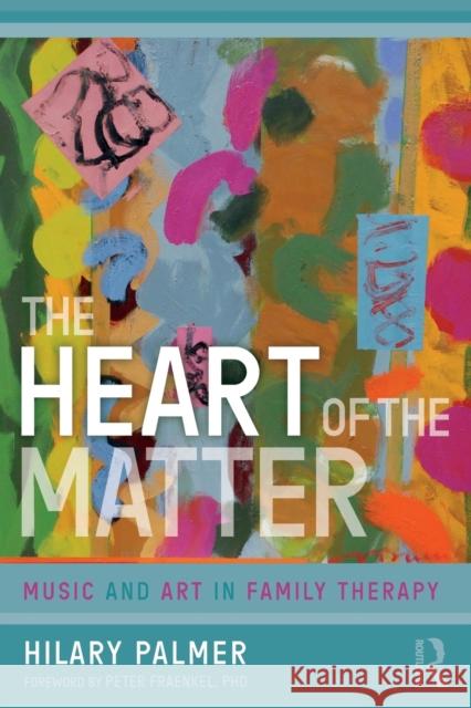 The Heart of the Matter: Music and Art in Family Therapy Hilary Palmer   9781782204930