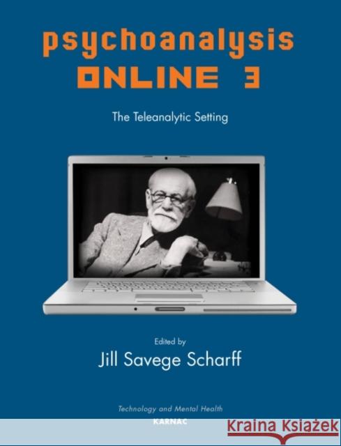 Psychoanalysis Online 3: The Teleanalytic Setting Jill Savege Scharff 9781782205180